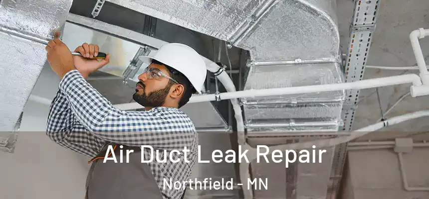  Air Duct Leak Repair Northfield - MN