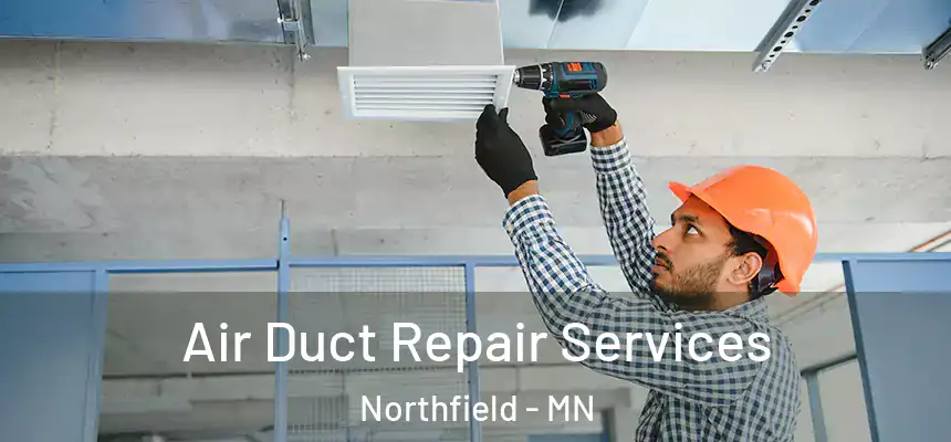Air Duct Repair Services Northfield - MN