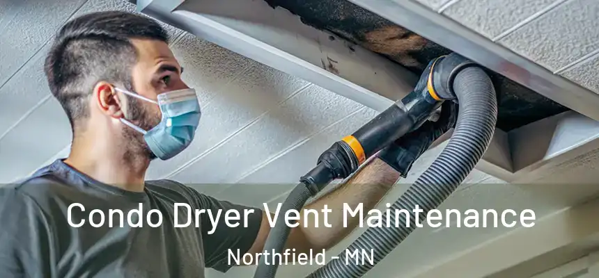  Condo Dryer Vent Maintenance Northfield - MN