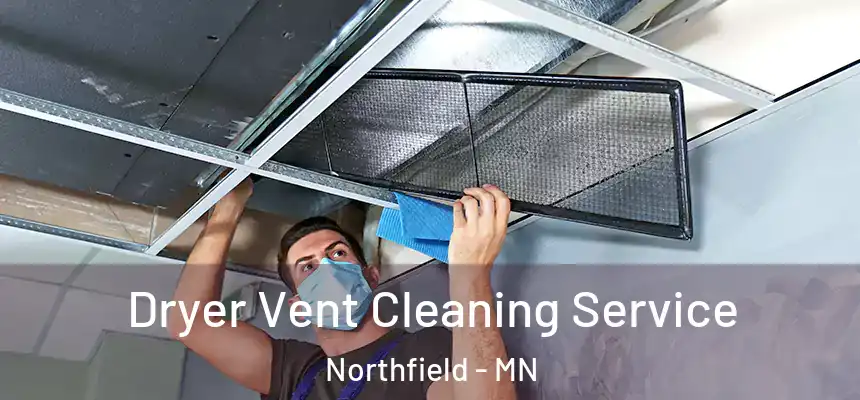  Dryer Vent Cleaning Service Northfield - MN