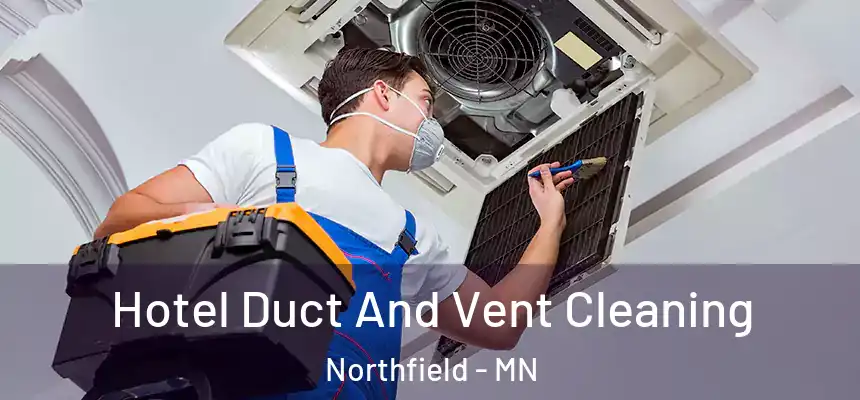 Hotel Duct And Vent Cleaning Northfield - MN