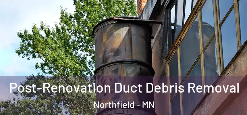  Post-Renovation Duct Debris Removal Northfield - MN