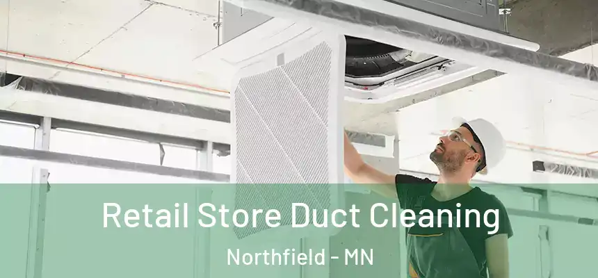  Retail Store Duct Cleaning Northfield - MN