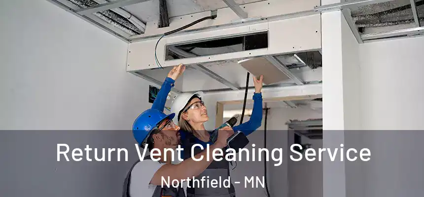  Return Vent Cleaning Service Northfield - MN