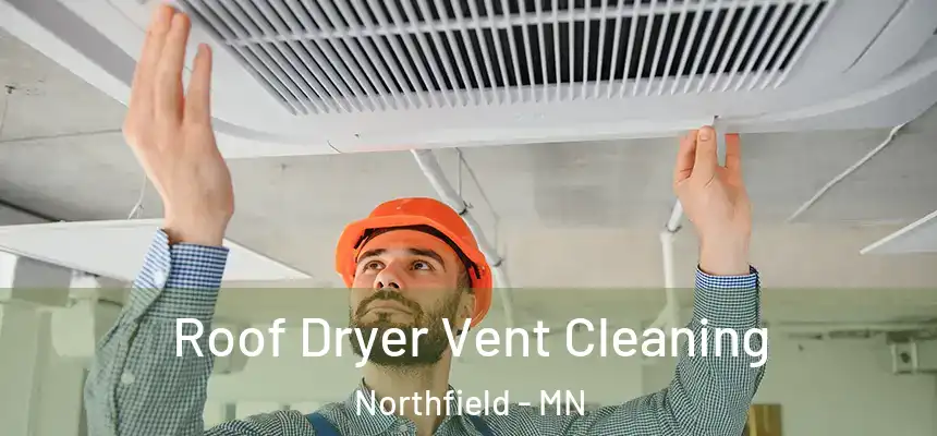  Roof Dryer Vent Cleaning Northfield - MN