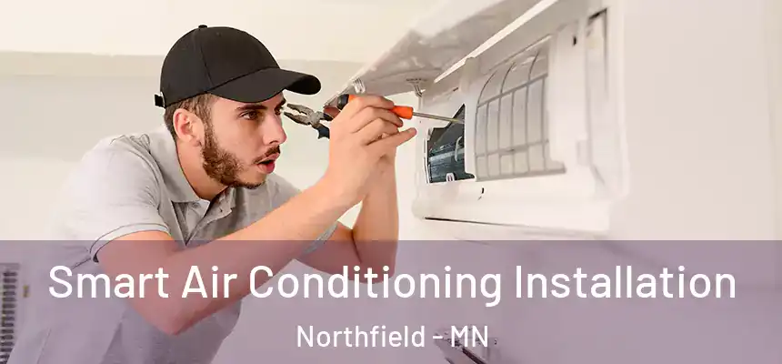  Smart Air Conditioning Installation Northfield - MN